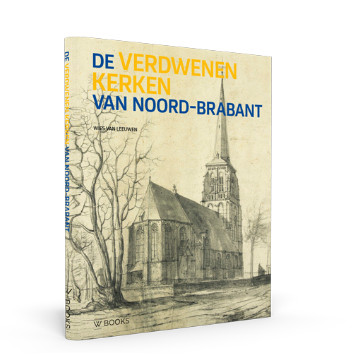 De verdwenen kerken van Noord-Brabant