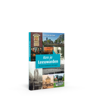 Ken je Leeuwarden | De Friese hoofdstad in 250 vragen