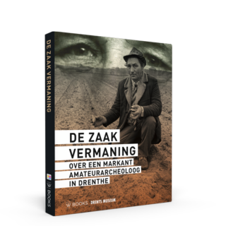 De zaak Vermaning | Een markant amateurarcheoloog in Drenthe